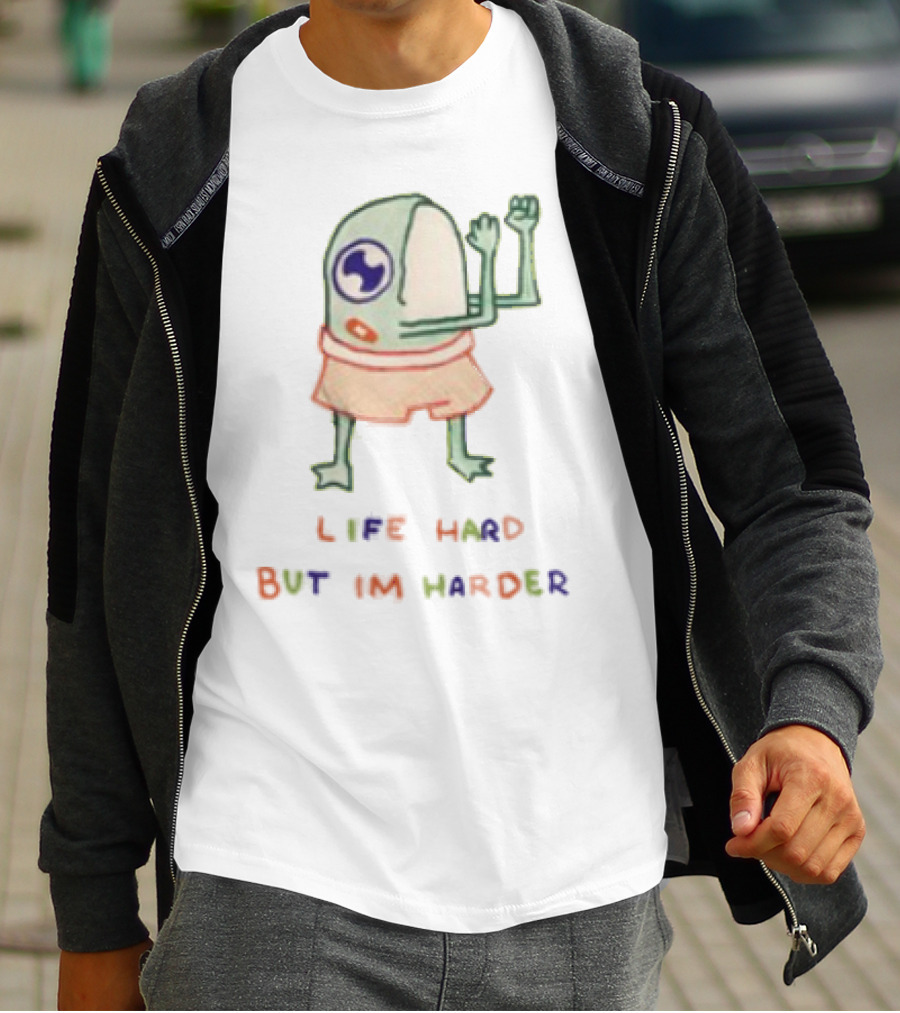 K45ink Life Hard But Im Harder Alien Cartoon T-Shirt