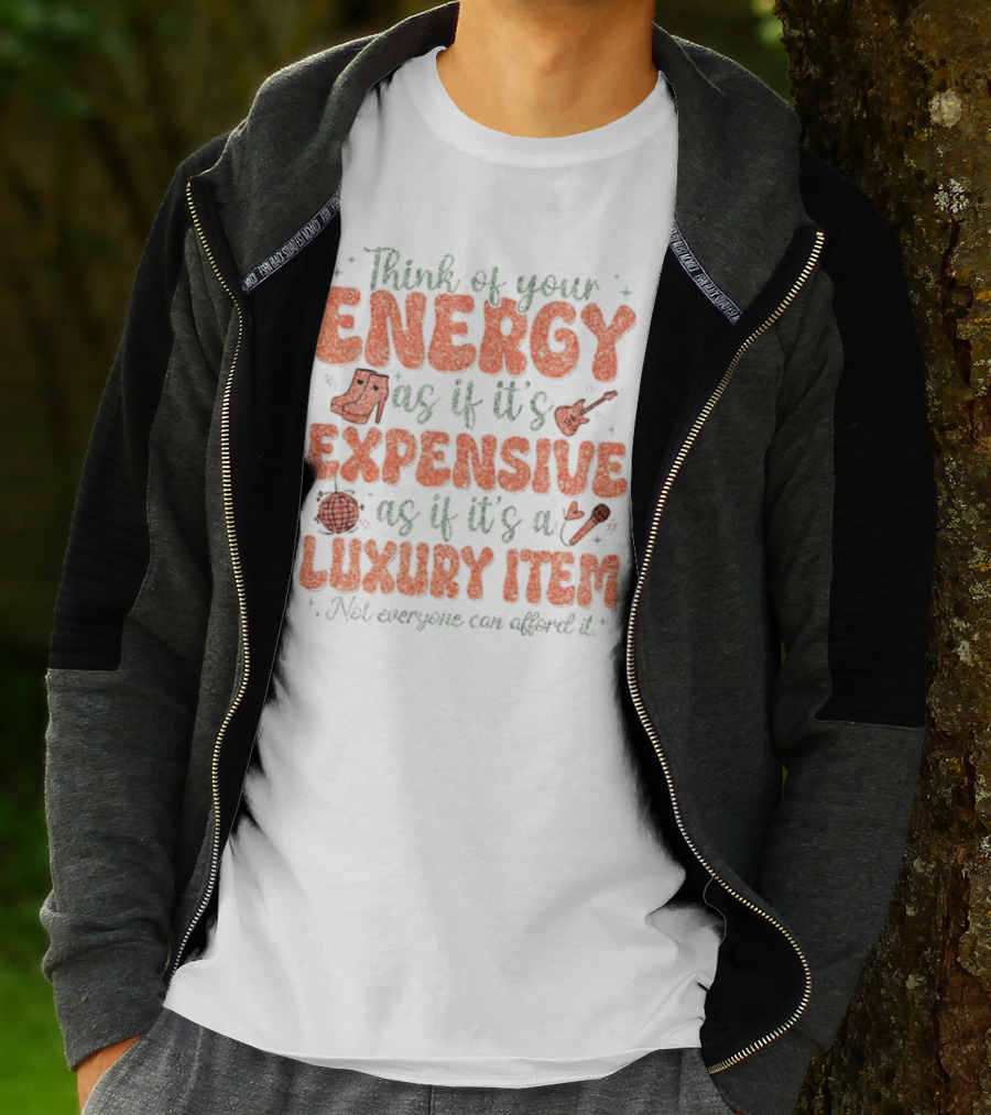 Think Of Your Energy As If It's Expensive As If It's A Luxury Item Not Everyone Can Afford It Boots And Guitar T-Shirt