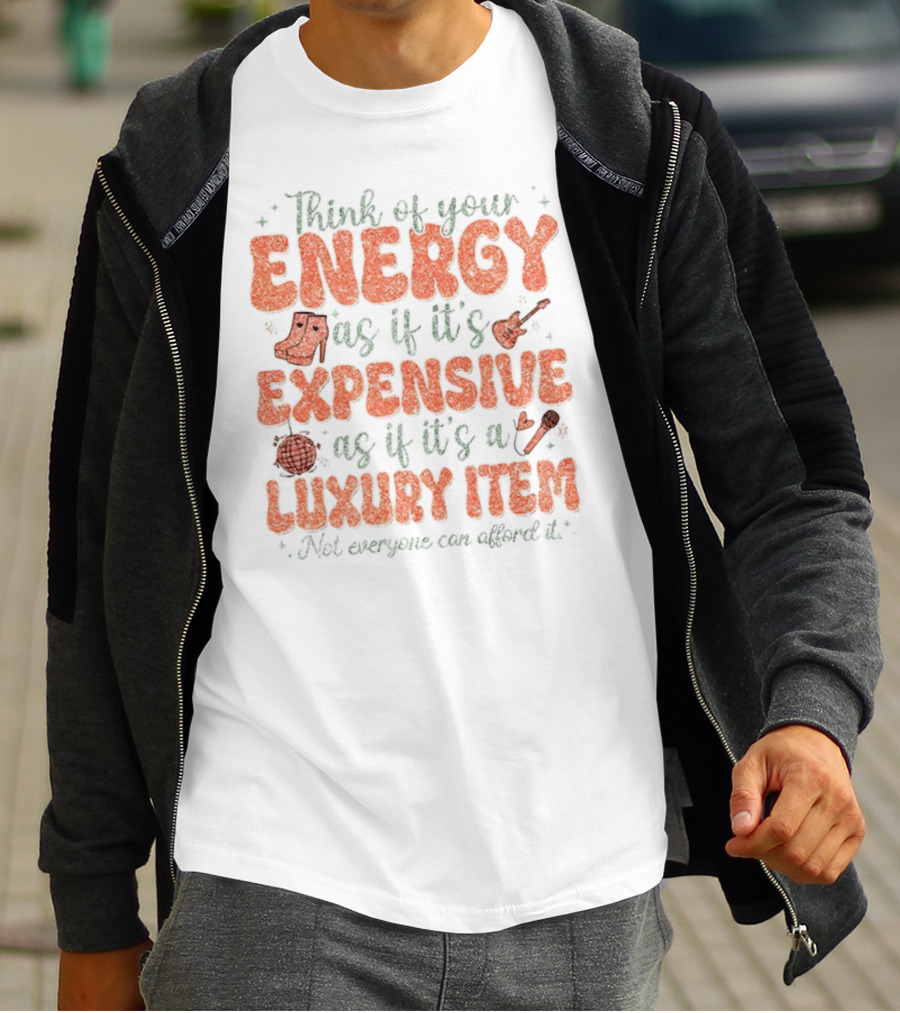 Think Of Your Energy As If It's Expensive As If It's A Luxury Item Not Everyone Can Afford It Boots And Guitar T-Shirt