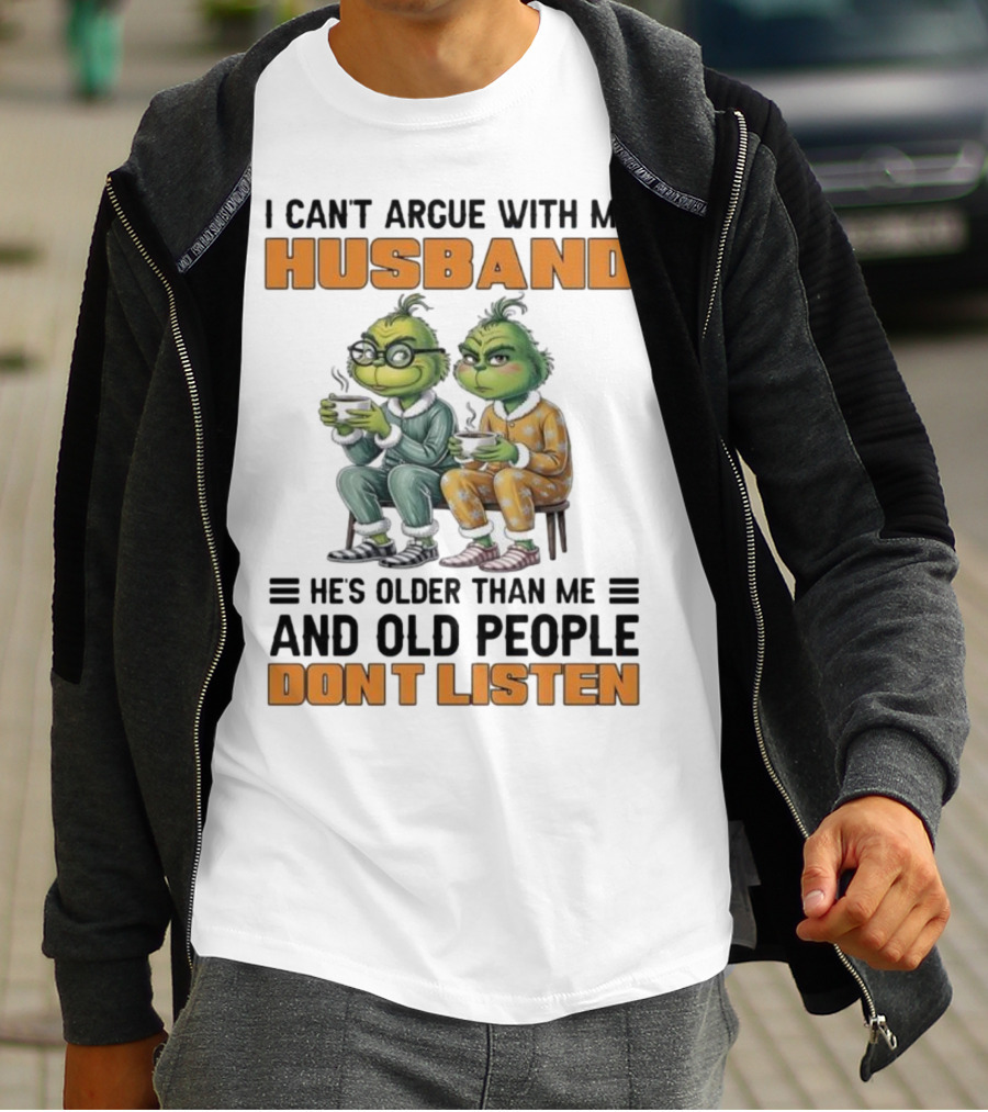Two Grinch Characters Can't Argue With My Husband He's Older And Old People Don't Listen T-Shirt