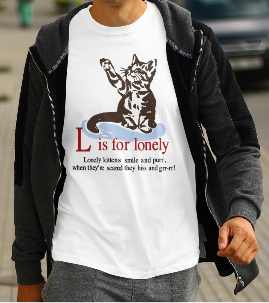 L Is For Lonely Kitten Hiss And Purr T-Shirt