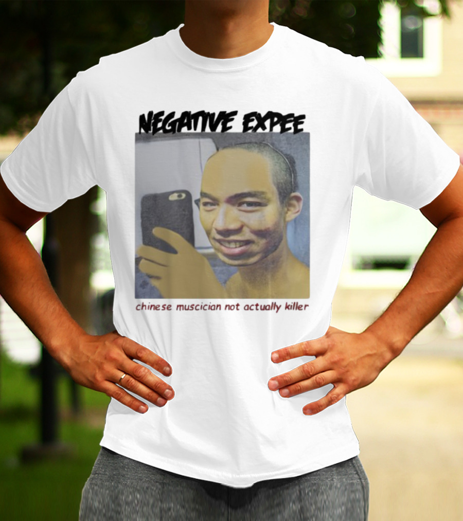 Negative Expee Chinese Musician Not Actually Killer T-Shirt