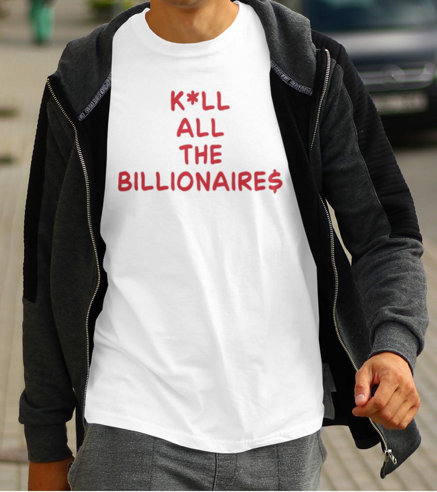 K*LL ALL THE BILLIONAIRE$ T-Shirt
