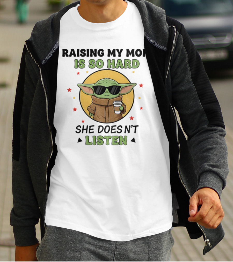 Raising My Mom Is So Hard Baby Yoda She Doesn't Listen T-Shirt