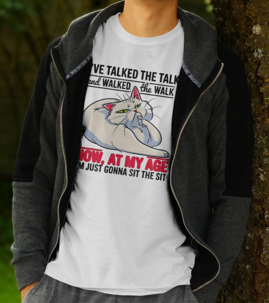 I’ve Talked The Talk And Walked The Walk Now At My Age I'm Just Gonna Sit The Sit Cat T-Shirt