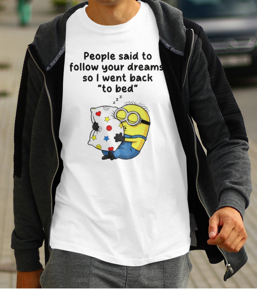 Minion Sleep People Said To Follow Your Dreams So I Went Back To Bed Pillow Hugging Scene T-Shirt