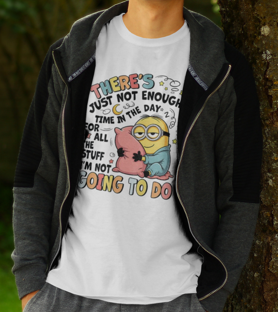 There's Just Not Enough Time In The Day For All The Stuff I'm Not Going To Do Minion Pillow Sleep T-Shirt