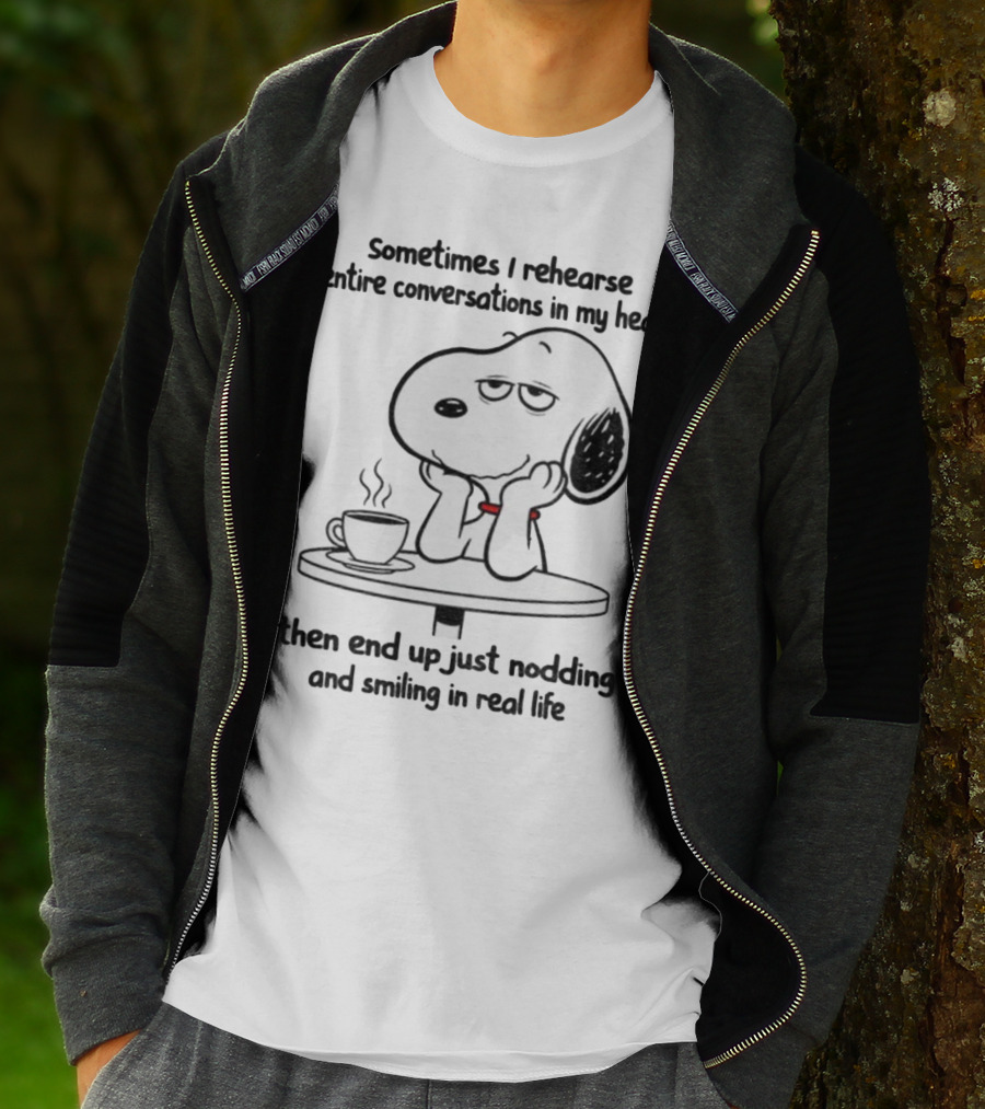 Snoopy Sometimes I Rehearse Entire Conversations In My Head Then End Up Just Nodding And Smiling In Real Life T-Shirt