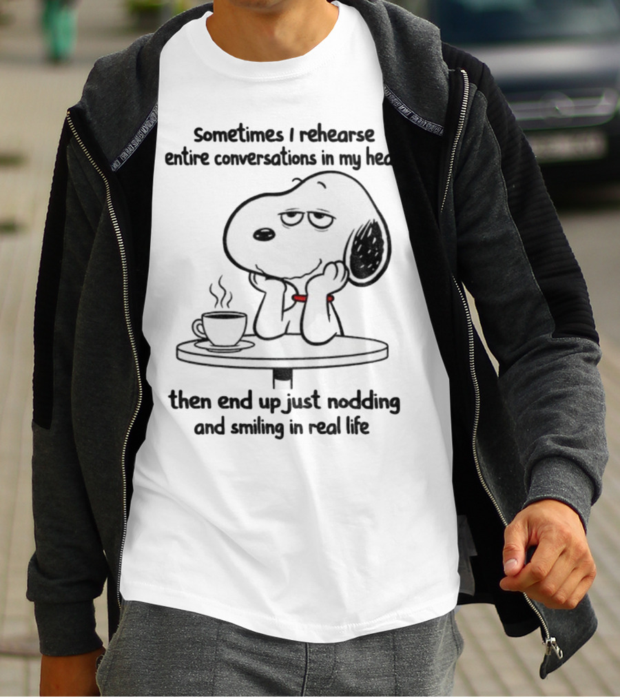 Snoopy Sometimes I Rehearse Entire Conversations In My Head Then End Up Just Nodding And Smiling In Real Life T-Shirt