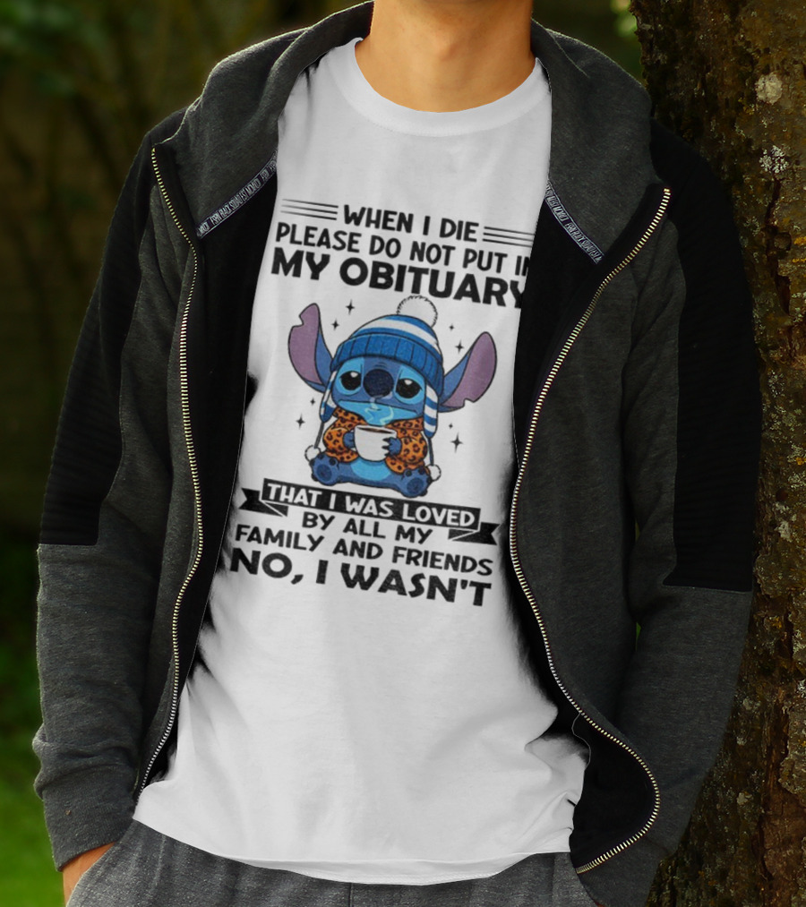 When I Die Please Do Not Put In My Obituary Stitch Loved By All Family And Friends T-Shirt