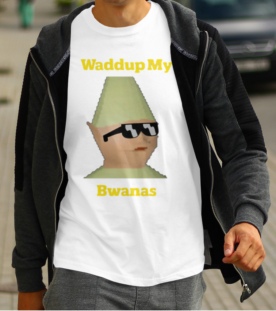 Waddup My Bwanas Funny Meme Character With Sunglasses T-Shirt
