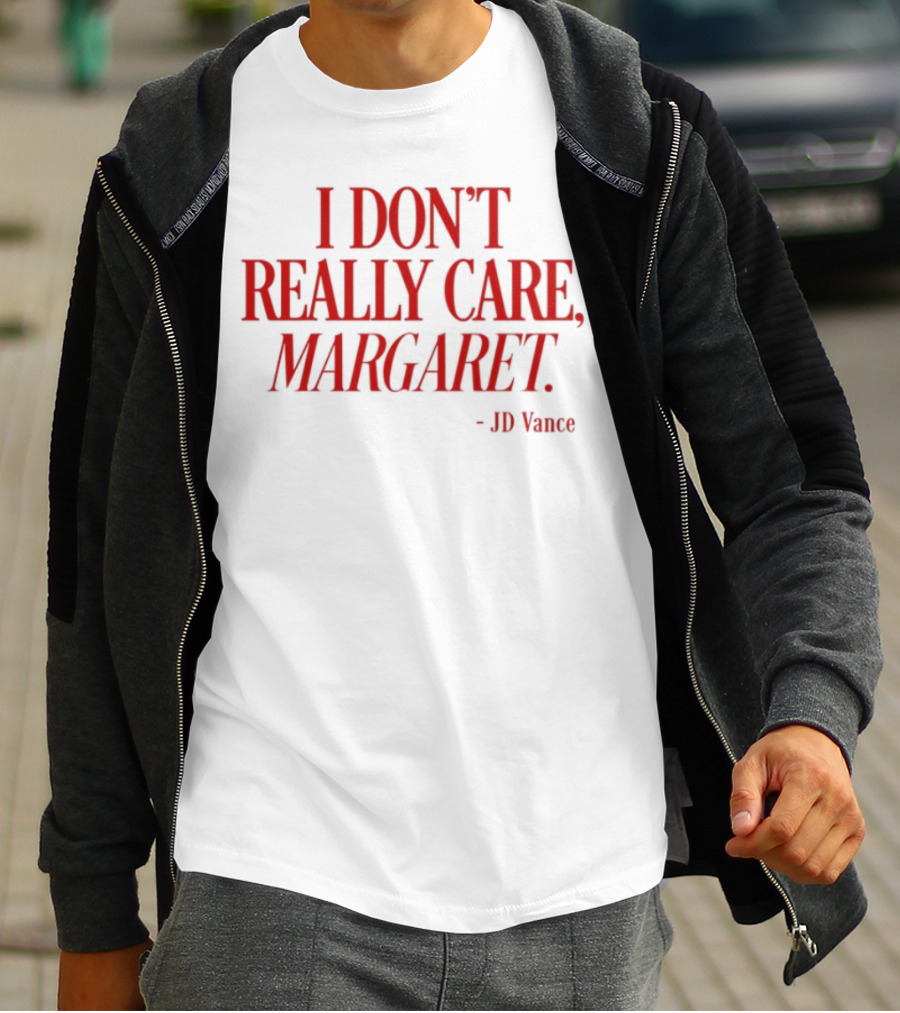 I Don't Really Care Margaret JD Vance T-Shirt