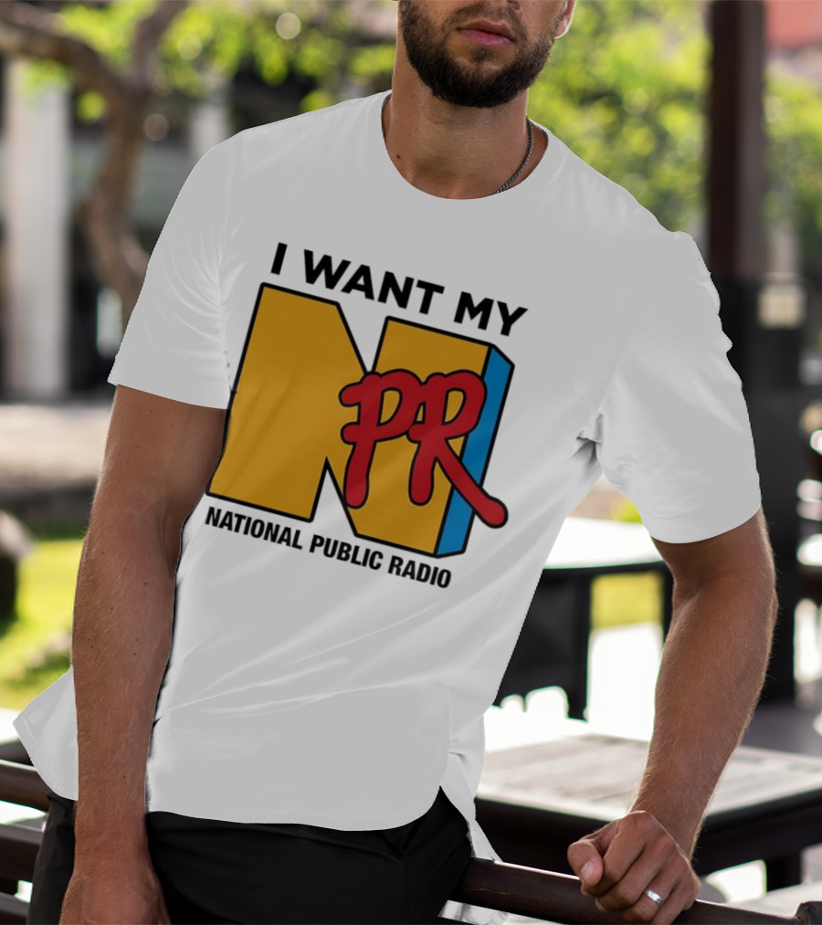 I Want My NPR National Public Radio T-Shirt