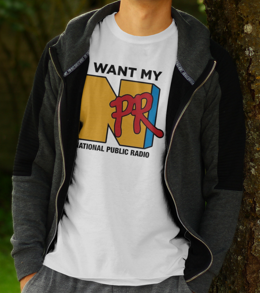 I Want My NPR National Public Radio T-Shirt