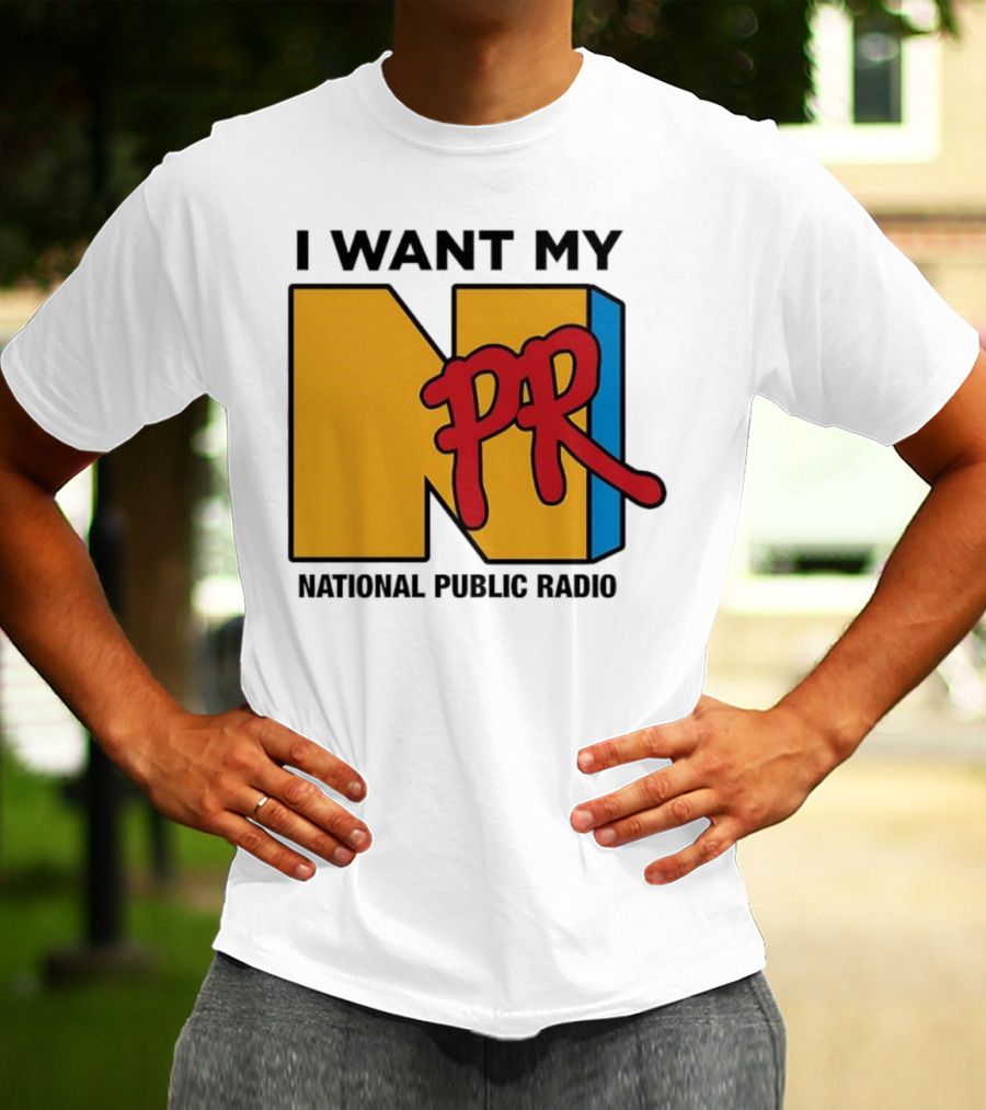 I Want My NPR National Public Radio T-Shirt