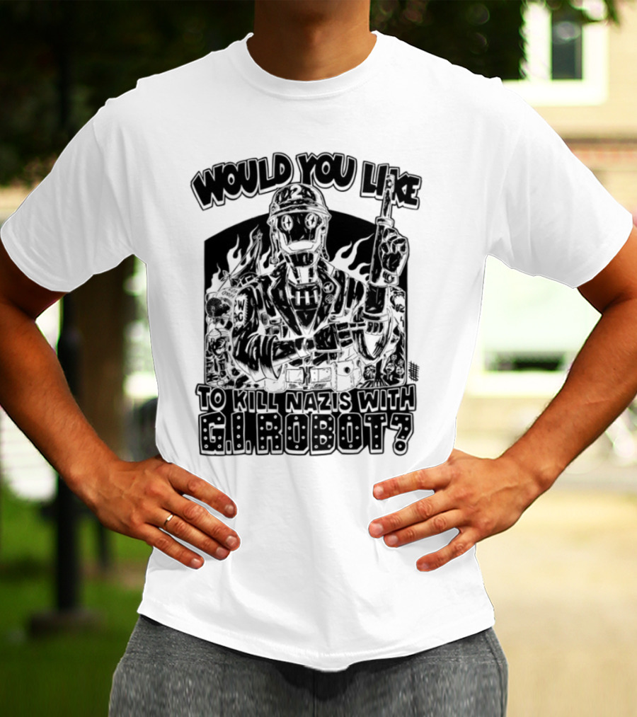 Would You Like To Kill Nazis With GI Robot T-Shirt