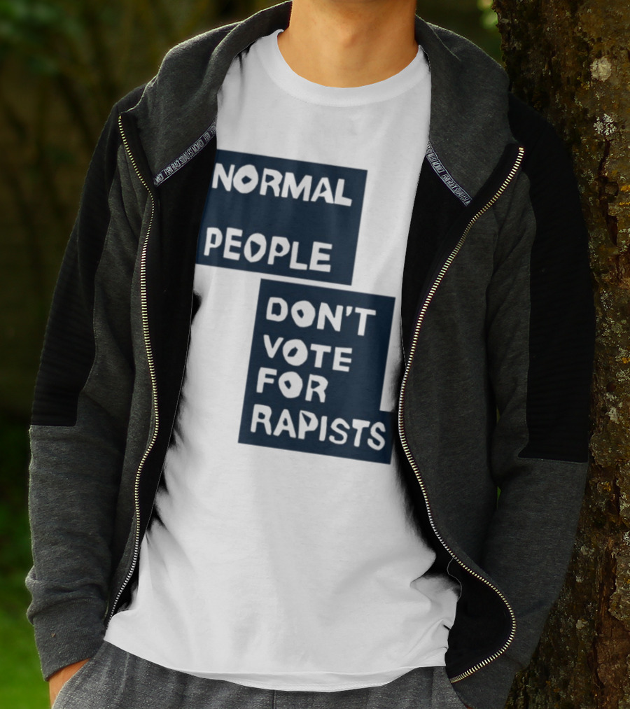 Normal People Don't Vote For Rapists Statement Tee T-Shirt