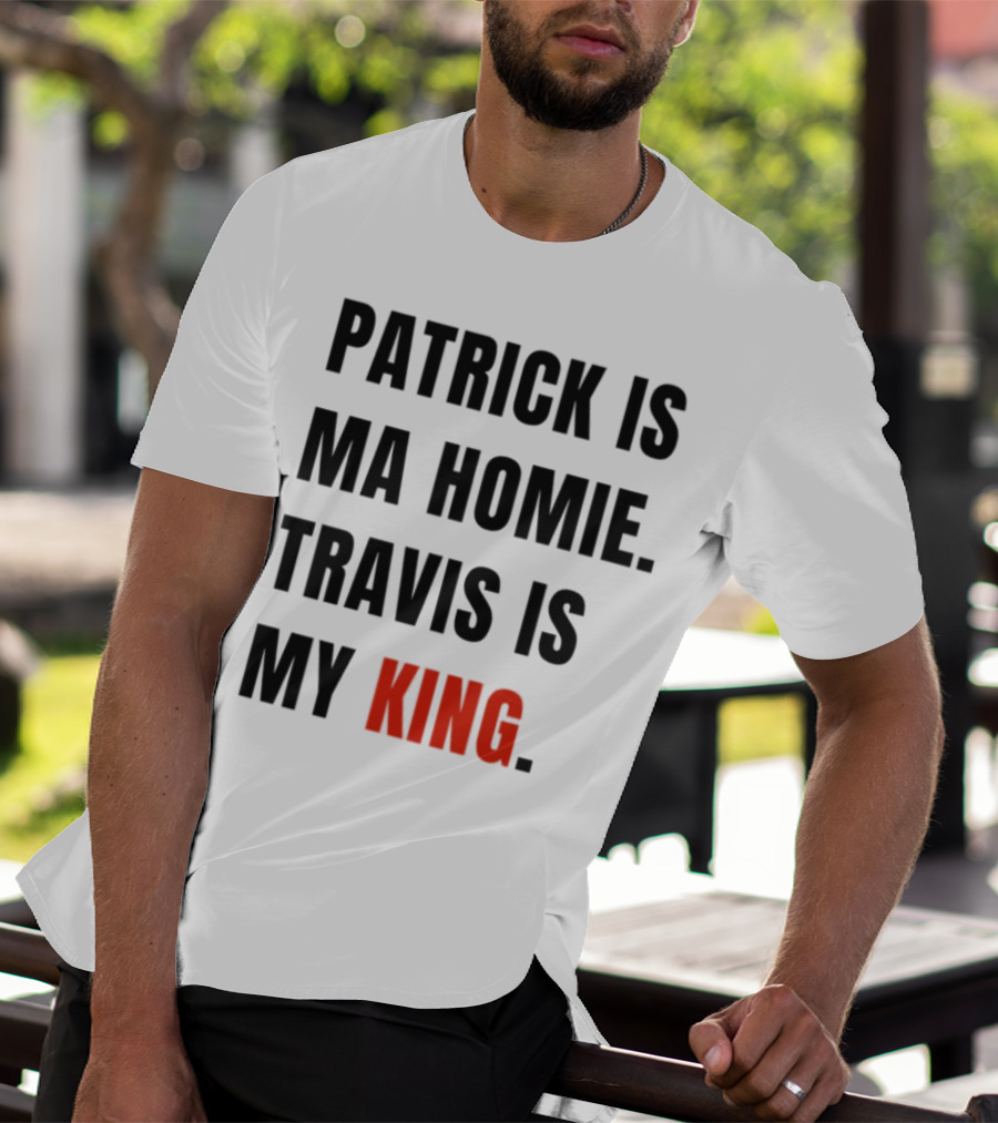 Patrick Is Ma Homie Travis Is My King T-Shirt