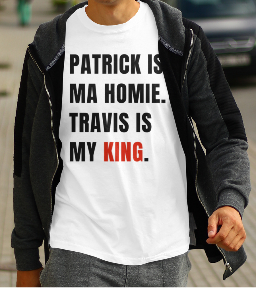 Patrick Is Ma Homie Travis Is My King T-Shirt