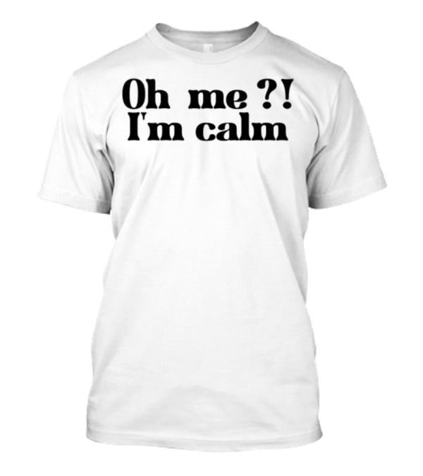 Oh Me I'm Calm Sisterdeborah T-Shirt