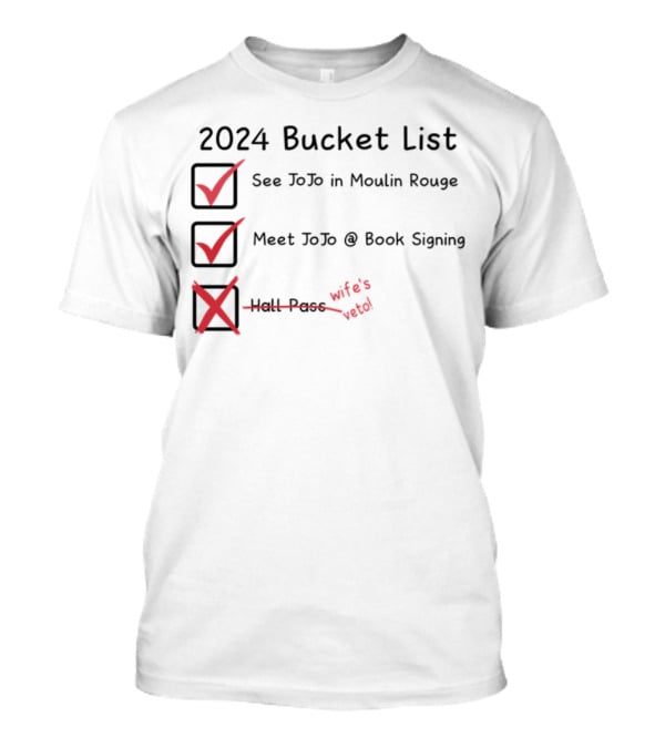 2024 Bucket List See Jojo In Moulin Rouge Meet Jojo At Book Signing Wife's Told T-Shirt