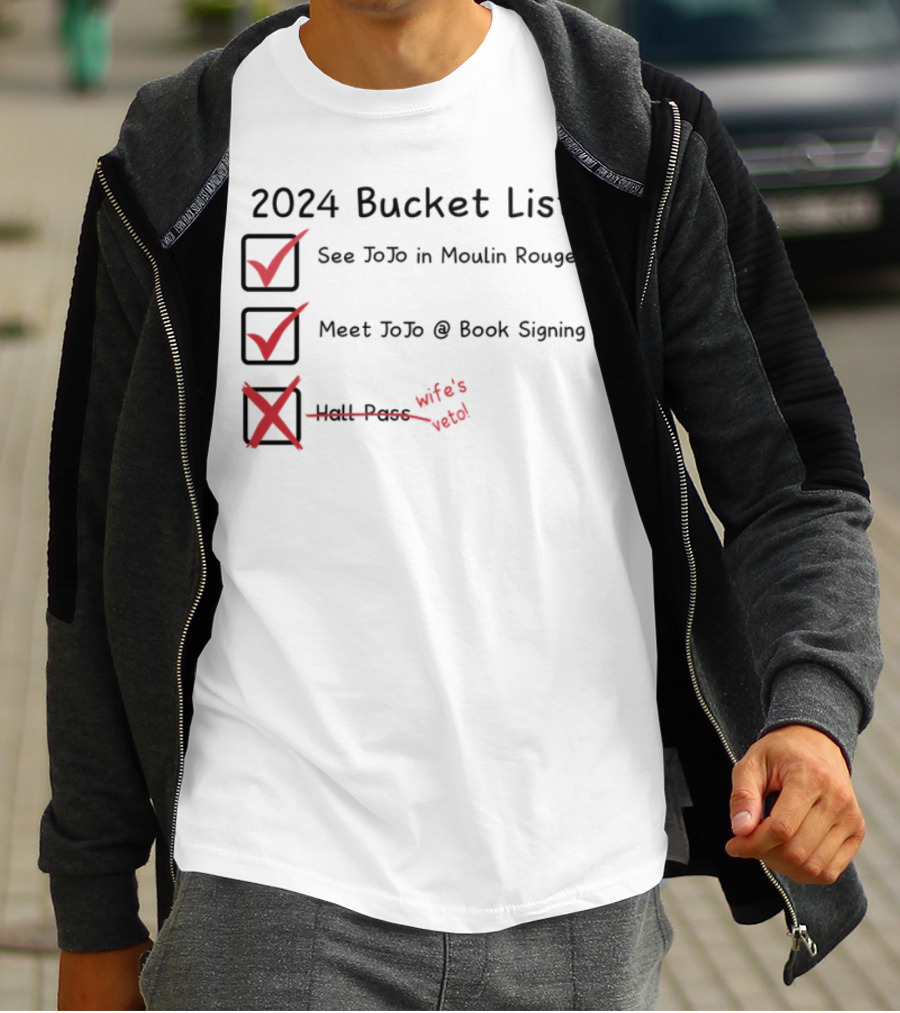 2024 Bucket List See Jojo In Moulin Rouge Meet Jojo At Book Signing Wife's Told T-Shirt