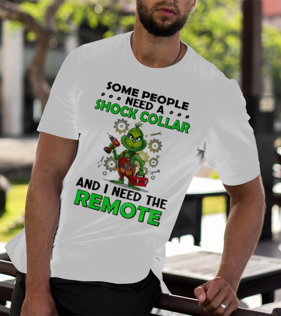 Christmas Grinch Shock Collar Some People Need A Remote T-Shirt
