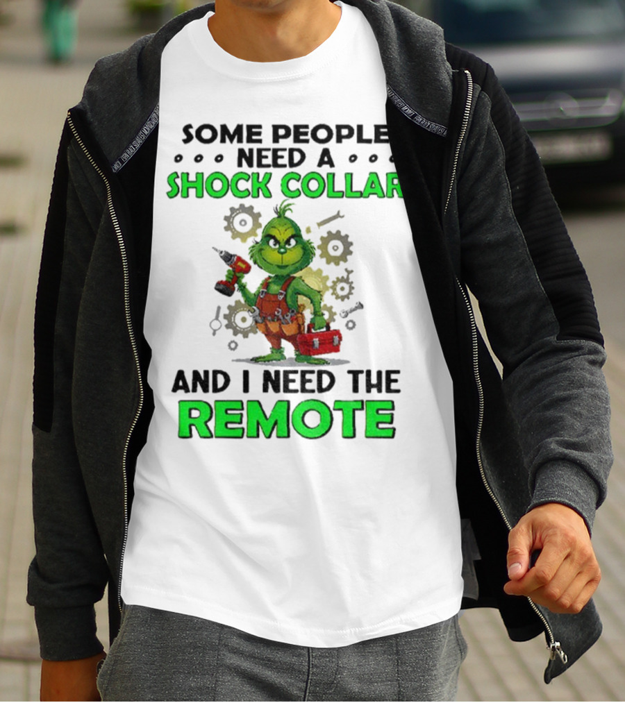 Christmas Grinch Shock Collar Some People Need A Remote T-Shirt