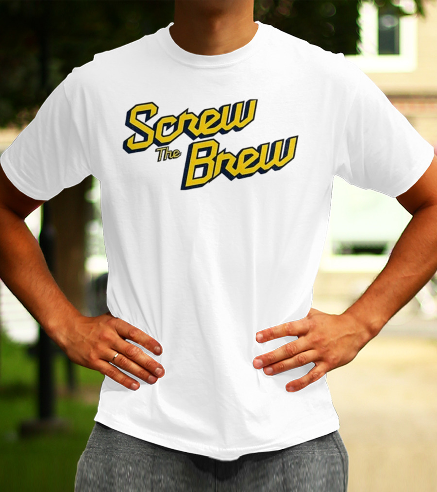 Screw The Brew Milwaukee Brewers MLB Baseball Fan Apparel T-Shirt