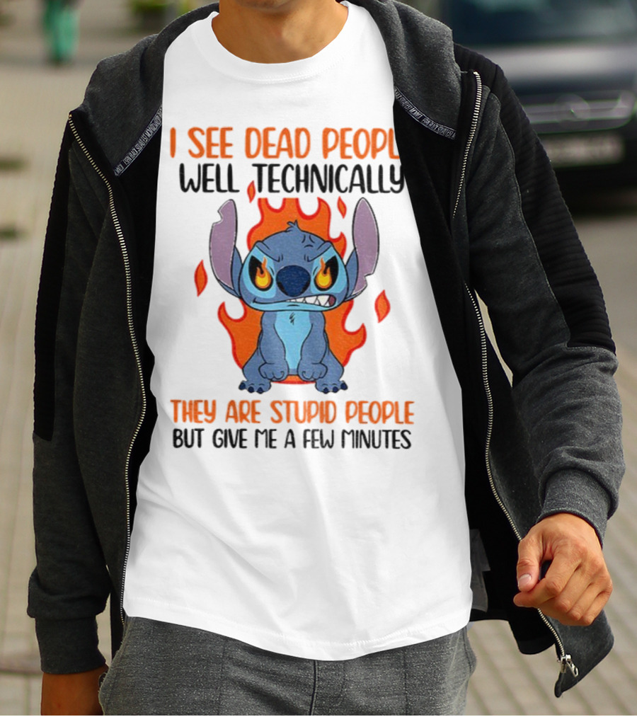 Stitch I See Dead People Technically They Are Stupid People But Give Me A Few Minutes T-Shirt