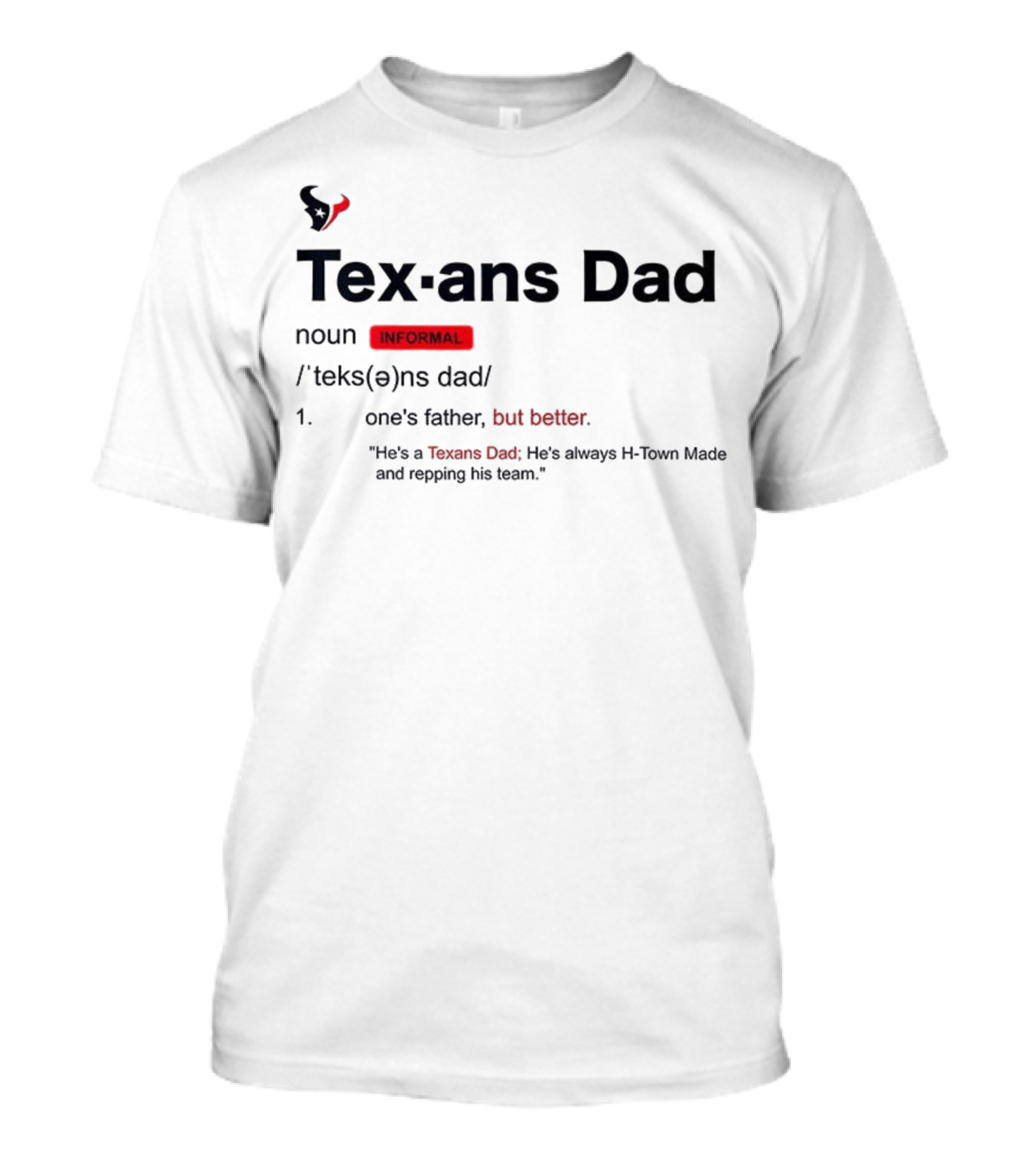 Texans Dad One's Father But Better H-Town Made Repping His Team T-Shirt