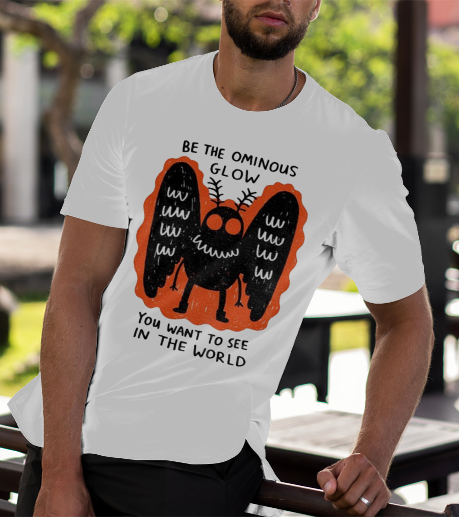 Be The Ominous Glow You Want To See In The World Mothman Creature T-Shirt