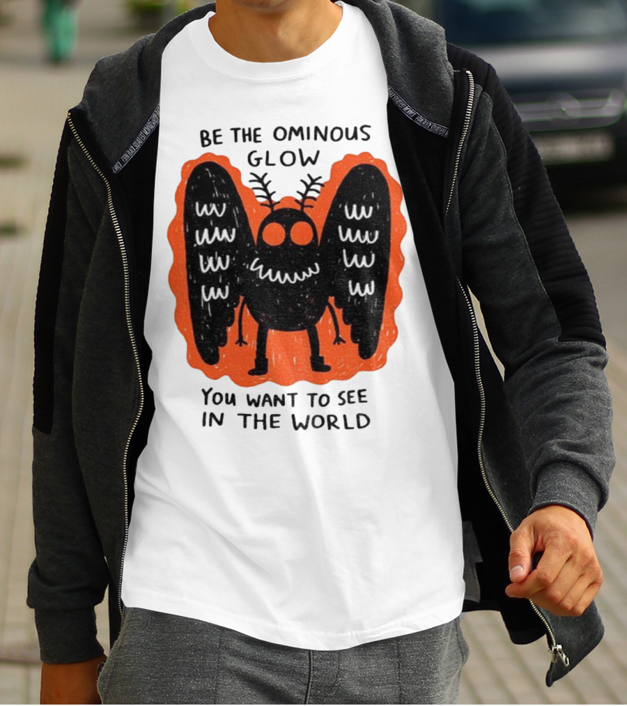 Be The Ominous Glow You Want To See In The World Mothman Creature T-Shirt