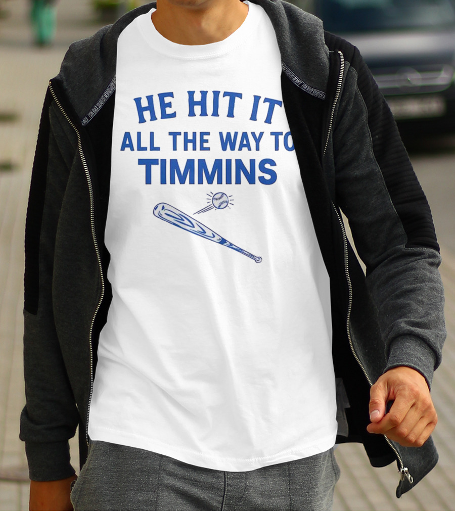 He Hit It All The Way To Timmins Baseball Bat And Ball T-Shirt