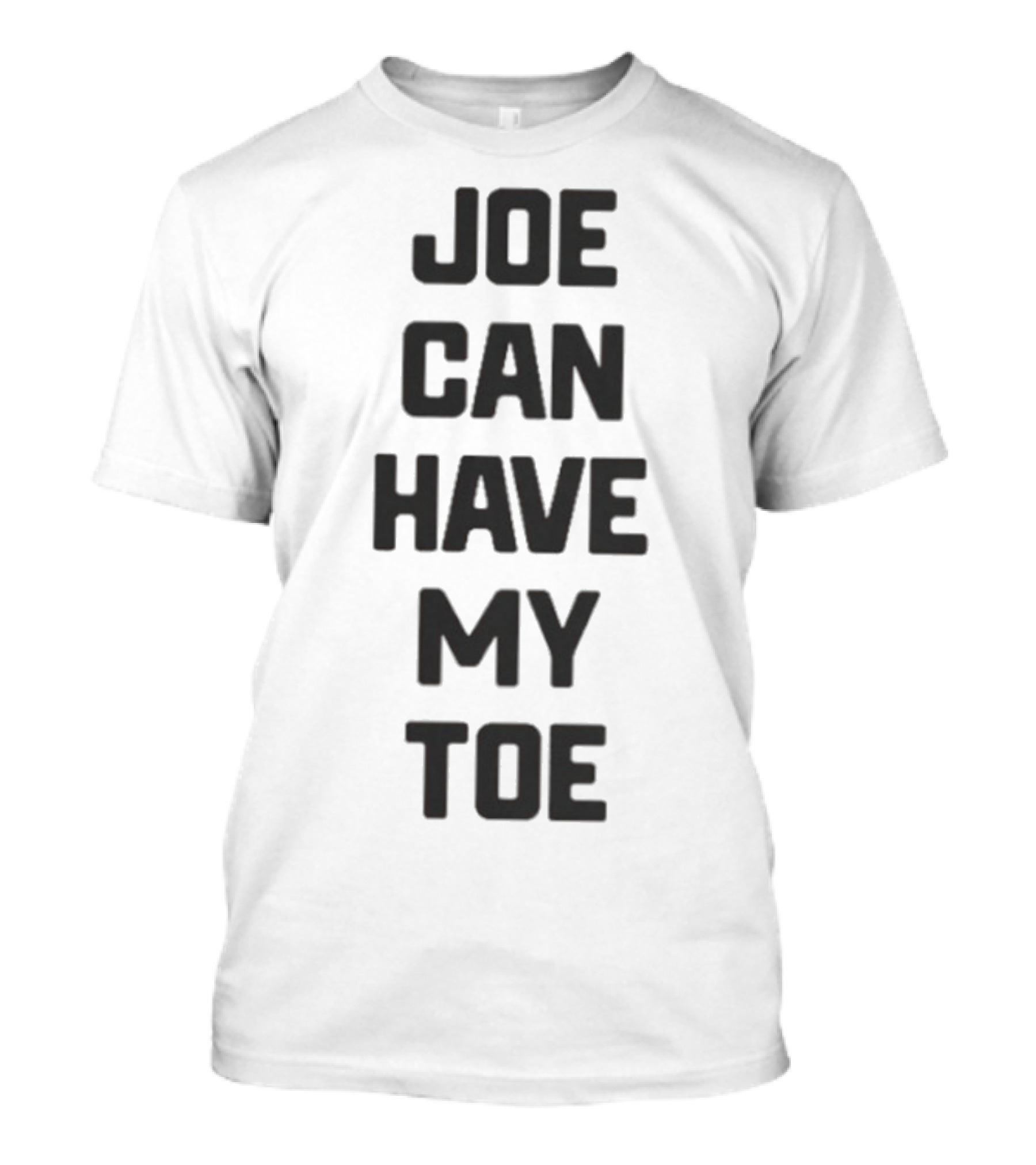 Joe Can Have My Toe Bold Block Letters T-Shirt