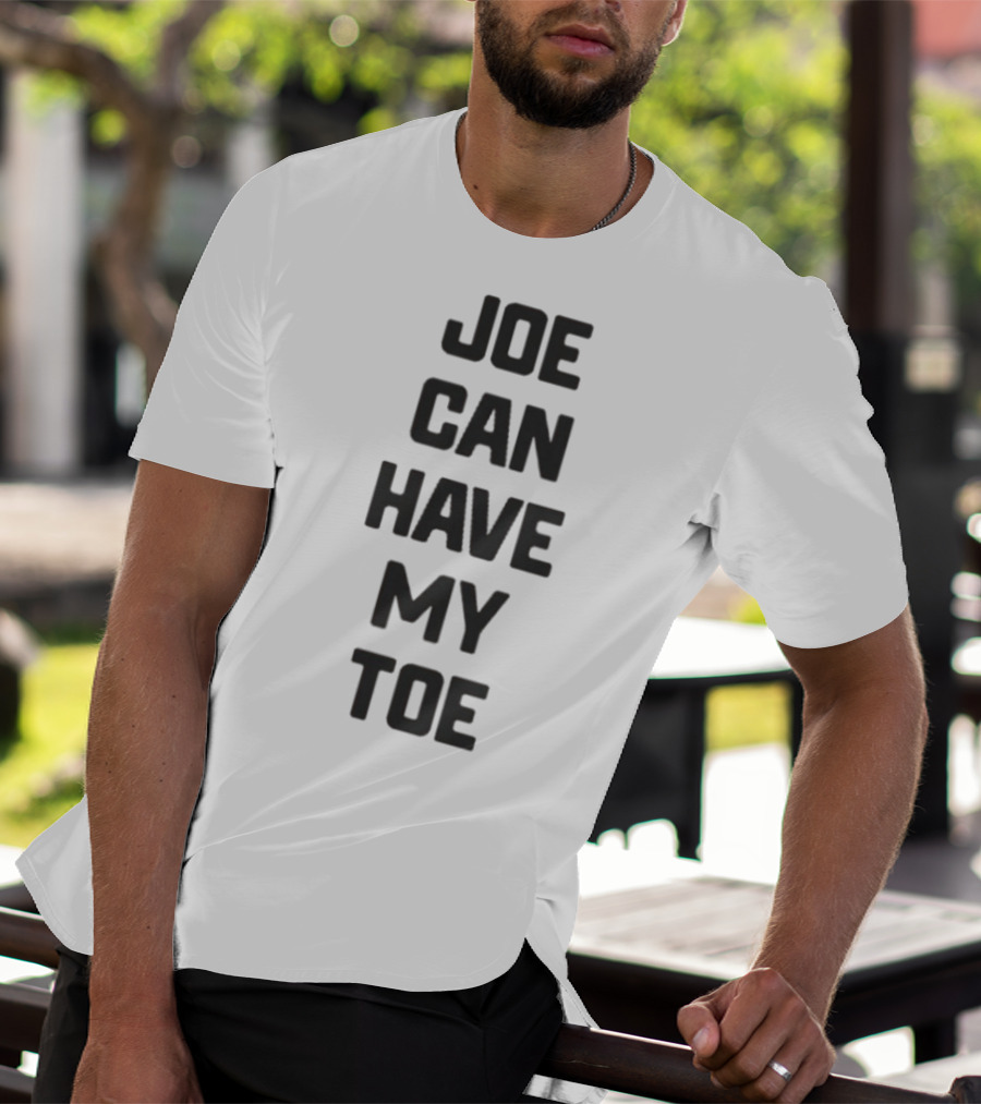 Joe Can Have My Toe Bold Block Letters T-Shirt
