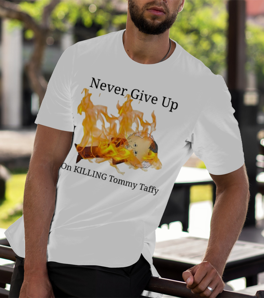 Never Give Up On Killing Tommy Taffy Flaming Character T-Shirt