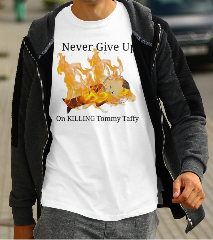 Never Give Up On Killing Tommy Taffy Flaming Character T-Shirt