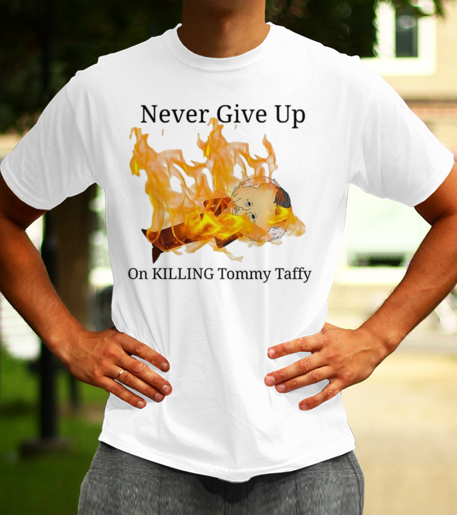 Never Give Up On Killing Tommy Taffy Flaming Character T-Shirt