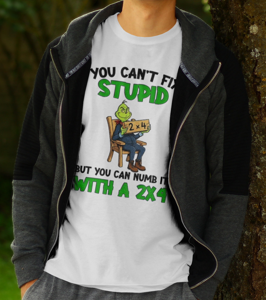 Grinch You Can’t Fix Stupid Numb It With A 2x4 Christmas T-Shirt