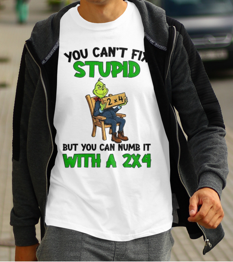 Grinch You Can’t Fix Stupid Numb It With A 2x4 Christmas T-Shirt