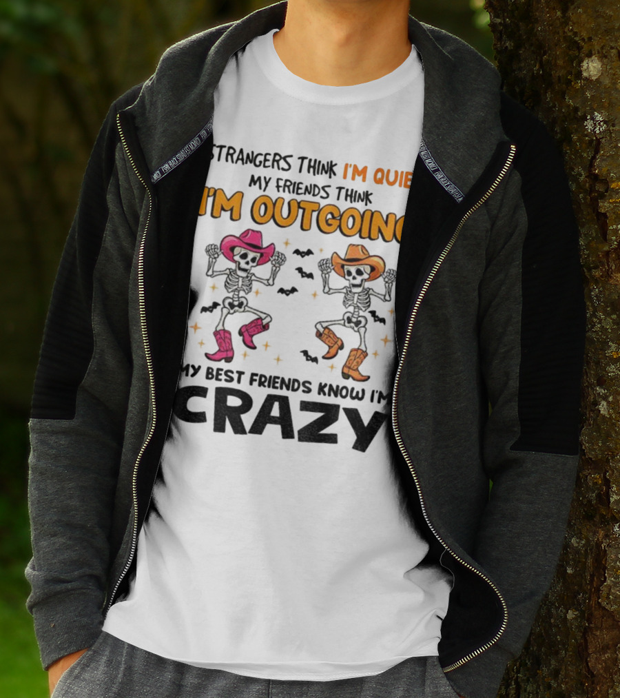 Strangers Think I'm Quiet Friends Think I'm Outgoing Best Friends Know I'm Crazy Skeleton Cowboy Dance T-Shirt