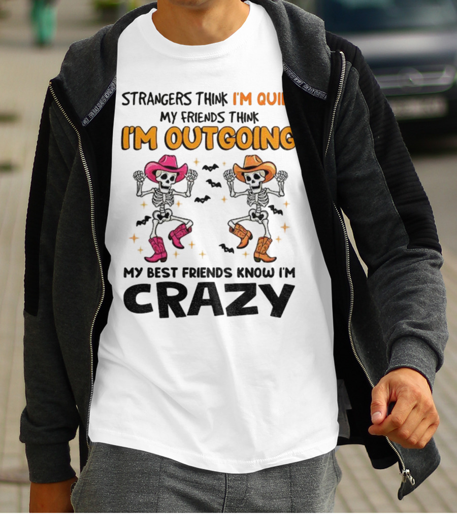 Strangers Think I'm Quiet Friends Think I'm Outgoing Best Friends Know I'm Crazy Skeleton Cowboy Dance T-Shirt