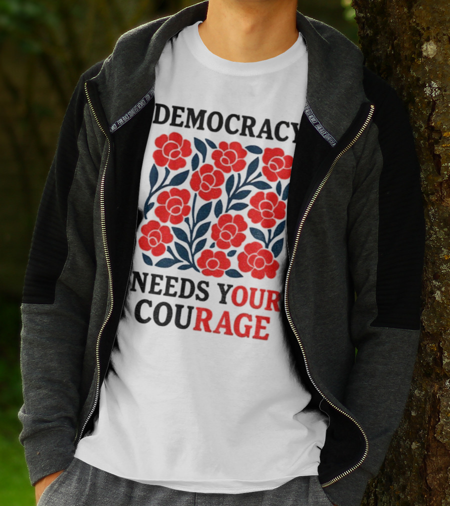 Democracy Needs Your Courage Red Flowers Protest T-Shirt