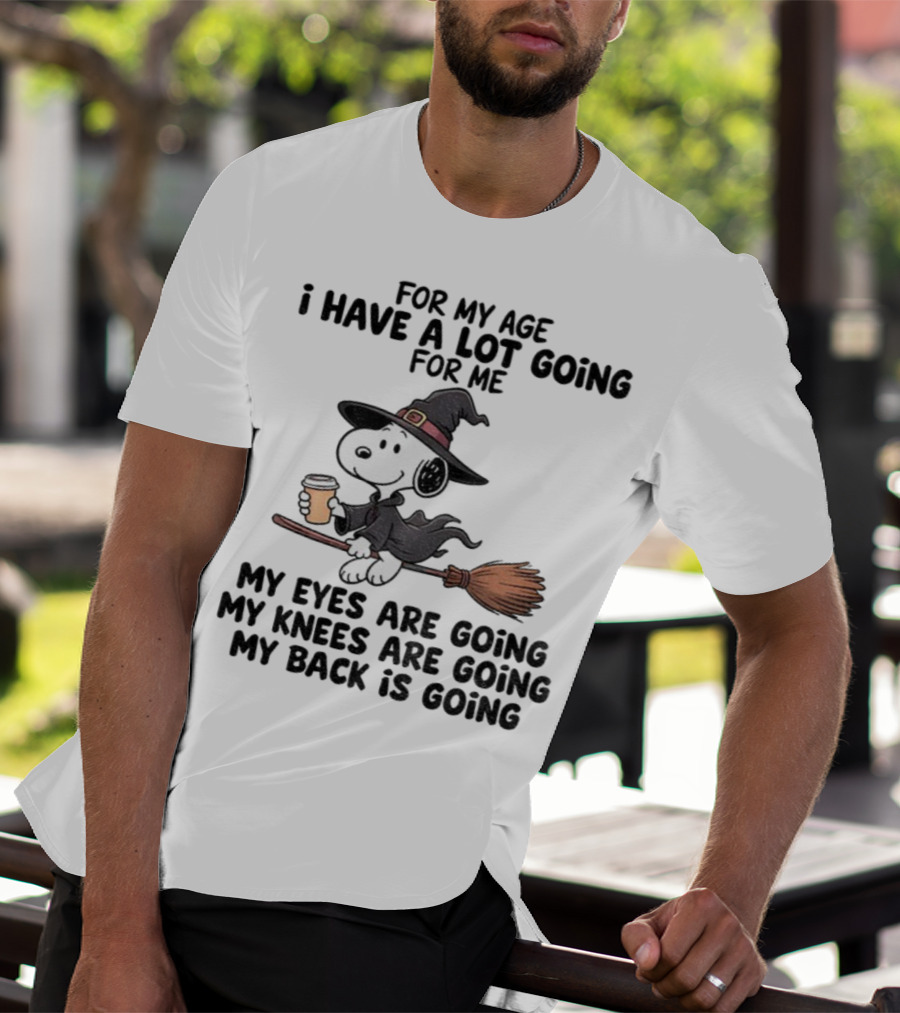 Snoopy Witch I Have A Lot Going For Me My Eyes Knees Back Are Going T-Shirt