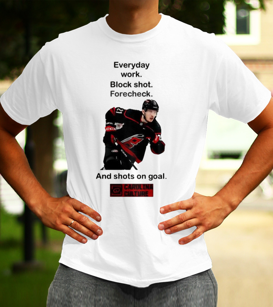 Carolina Culture Everyday Work Block Shot Forecheck And Shots On Goal T-Shirt