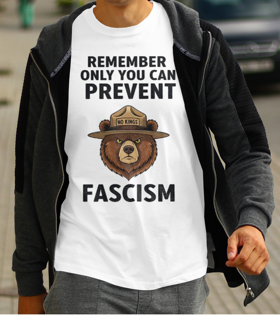 Remember Only You Can Prevent Fascism No Kings Bear T-Shirt