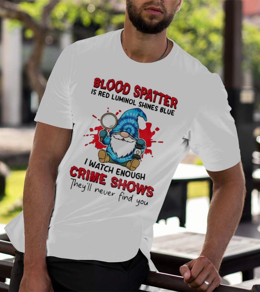 Blood Spatter Is Red Luminol Shines Blue Crime Shows Gnome With Magnifying Glass T-Shirt