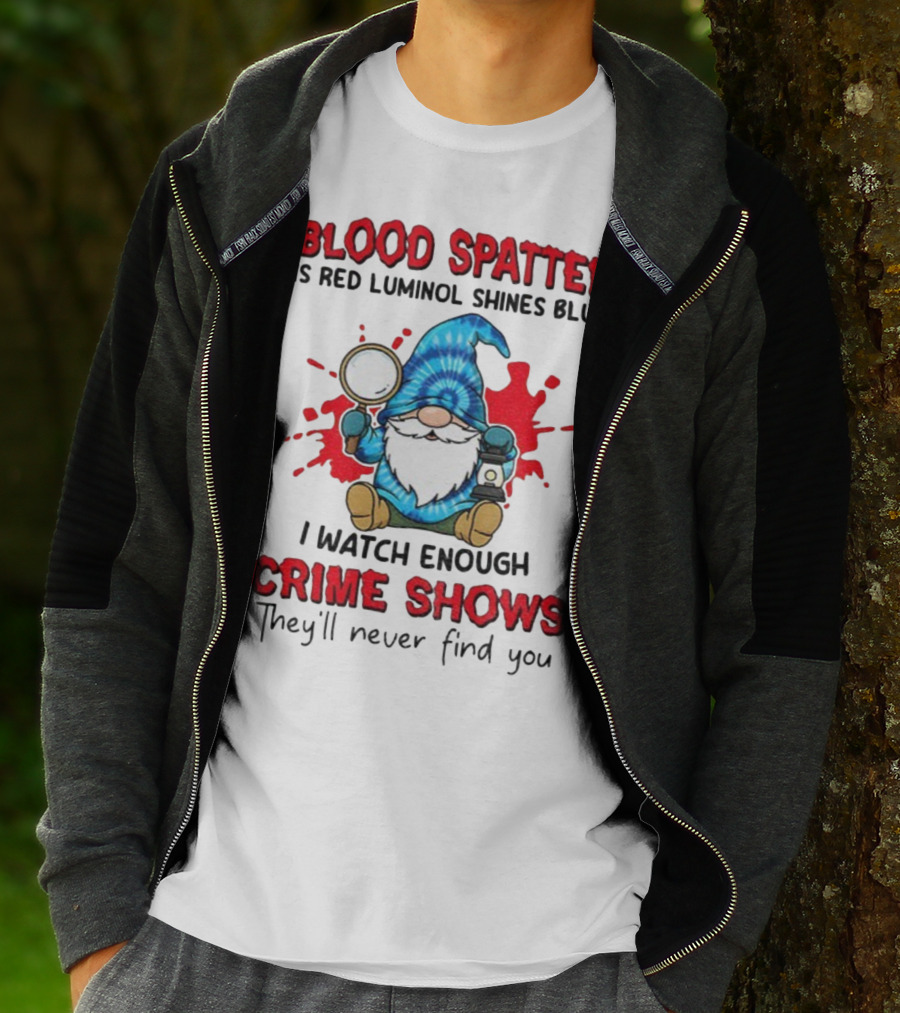Blood Spatter Is Red Luminol Shines Blue Crime Shows Gnome With Magnifying Glass T-Shirt