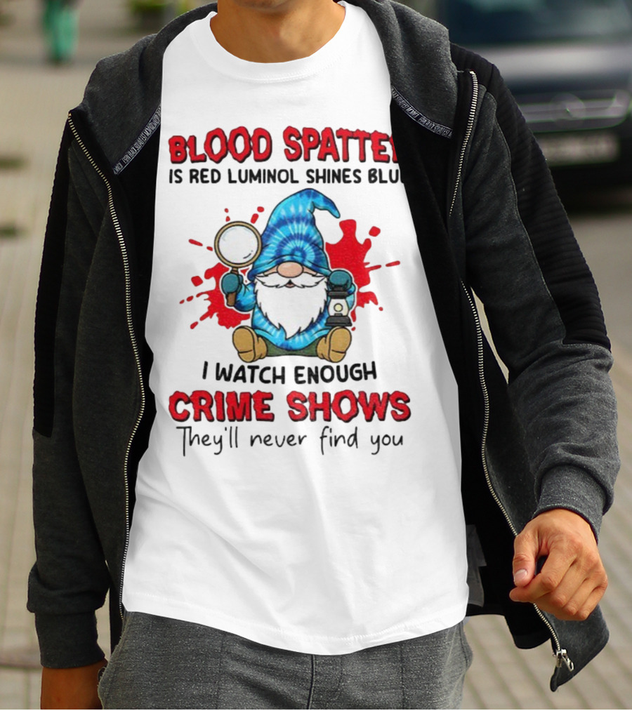 Blood Spatter Is Red Luminol Shines Blue Crime Shows Gnome With Magnifying Glass T-Shirt